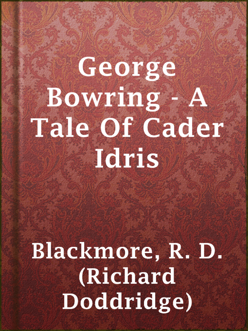 Title details for George Bowring - A Tale Of Cader Idris by R. D. (Richard Doddridge) Blackmore - Available